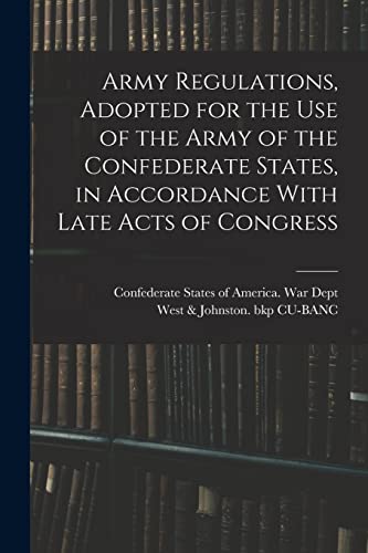 Stock image for Army Regulations, Adopted for the Use of the Army of the Confederate States, in Accordance With Late Acts of Congress for sale by PBShop.store US