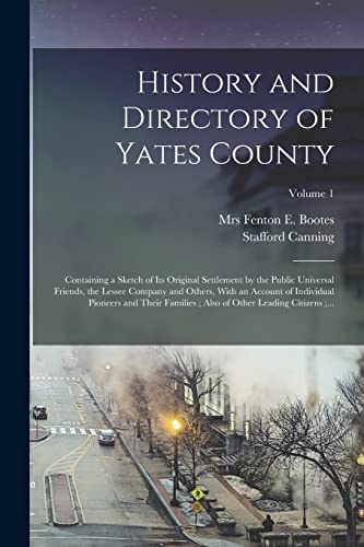 9781018849058: History and Directory of Yates County: Containing a Sketch of Its Original Settlement by the Public Universal Friends, the Lessee Company and Others, ... Also of Other Leading Citizens;...; Volume 1