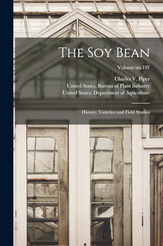 Stock image for The Soy Bean; History, Varieties and Field Studies; Volume no.197 for sale by THE SAINT BOOKSTORE