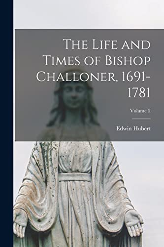 Stock image for The Life and Times of Bishop Challoner, 1691-1781; Volume 2 for sale by PBShop.store US