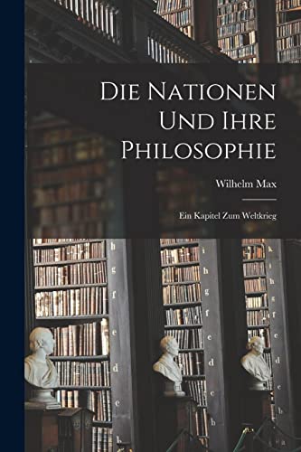 Stock image for Die Nationen und ihre Philosophie: Ein Kapitel zum Weltkrieg for sale by THE SAINT BOOKSTORE