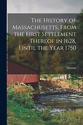 Beispielbild fr The History of Massachusetts, From the First Settlement Thereof in 1628, Until the Year 1750 zum Verkauf von GreatBookPrices