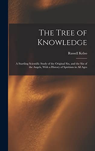 Imagen de archivo de The Tree of Knowledge; a Startling Scientific Study of the Original Sin, and the Sin of the Angels, With a History of Spiritism in All Ages a la venta por GreatBookPrices