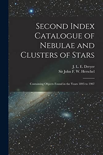 Imagen de archivo de Second Index Catalogue of Nebulae and Clusters of Stars; Containing Objects Found in the Years 1895 to 1907 a la venta por THE SAINT BOOKSTORE