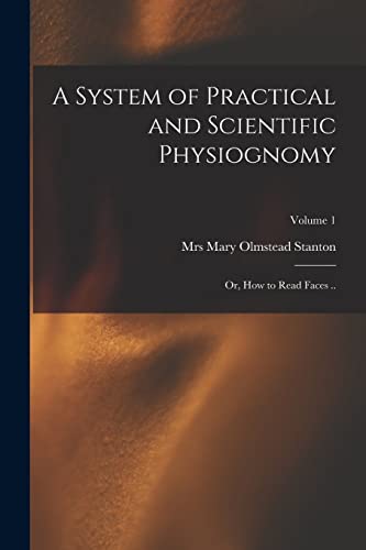 Imagen de archivo de A System of Practical and Scientific Physiognomy; or, How to Read Faces .; Volume 1 a la venta por Chiron Media