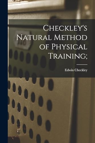 Stock image for Checkley's Natural Method of Physical Training; for sale by THE SAINT BOOKSTORE
