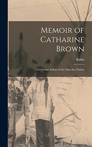Stock image for Memoir of Catharine Brown: A Christian Indian of the Cherokee Nation for sale by THE SAINT BOOKSTORE