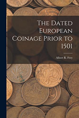 Stock image for The Dated European Coinage Prior to 1501 for sale by THE SAINT BOOKSTORE