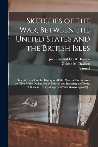 Beispielbild fr Sketches of the War, Between the United States and the British Isles: Intended as a Faithful History of All the Material Events From the Time of the D zum Verkauf von Chiron Media