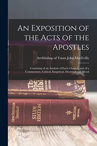 Stock image for An Exposition of the Acts of the Apostles: Consisting of an Analysis of Each Chapter, and of a Commentary, Critical, Exegetical, Doctrinal and Moral for sale by THE SAINT BOOKSTORE