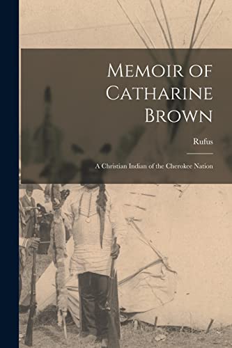 Beispielbild fr Memoir of Catharine Brown: A Christian Indian of the Cherokee Nation zum Verkauf von GreatBookPrices