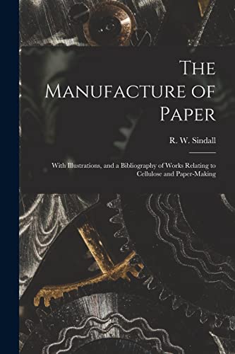 Stock image for The Manufacture of Paper: With Illustrations, and a Bibliography of Works Relating to Cellulose and Paper-making for sale by THE SAINT BOOKSTORE