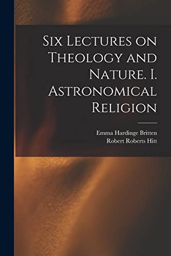 Beispielbild fr Six Lectures on Theology and Nature. I. Astronomical Religion zum Verkauf von THE SAINT BOOKSTORE