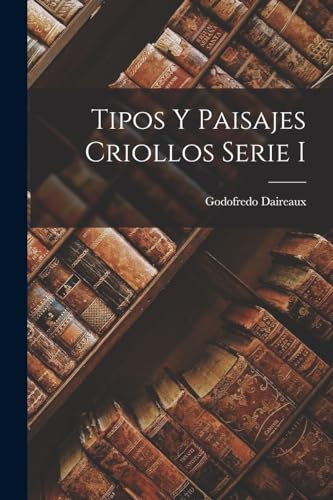 Stock image for TIPOS Y PAISAJES CRIOLLOS SERIE I. for sale by KALAMO LIBROS, S.L.