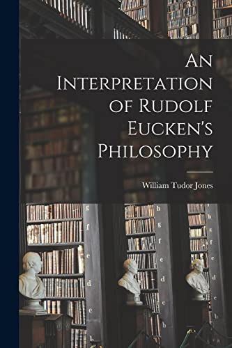 Stock image for An Interpretation of Rudolf Eucken's Philosophy for sale by THE SAINT BOOKSTORE