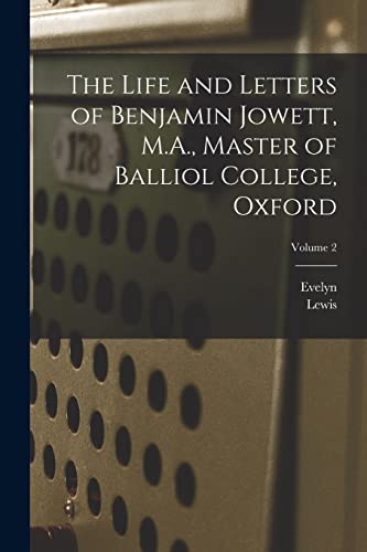 Imagen de archivo de The Life and Letters of Benjamin Jowett, M.A., Master of Balliol College, Oxford; Volume 2 a la venta por Chiron Media