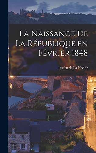 Stock image for La Naissance de la Republique en Fevrier 1848 for sale by THE SAINT BOOKSTORE