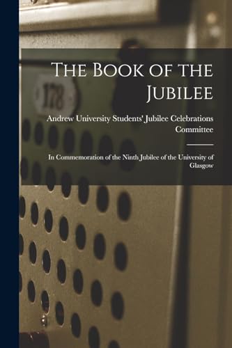 Beispielbild fr The Book of the Jubilee: In Commemoration of the Ninth Jubilee of the University of Glasgow zum Verkauf von GreatBookPrices