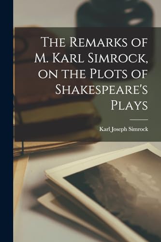 Stock image for The Remarks of M. Karl Simrock, on the Plots of Shakespeare's Plays for sale by THE SAINT BOOKSTORE