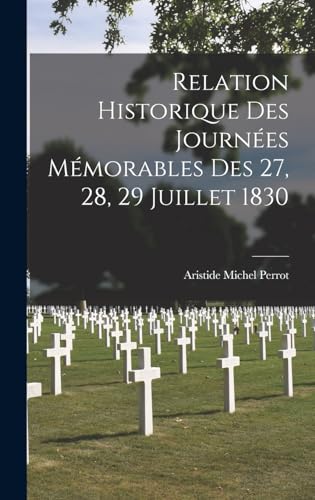 Stock image for Relation Historique des Journees Memorables des 27, 28, 29 Juillet 1830 for sale by THE SAINT BOOKSTORE