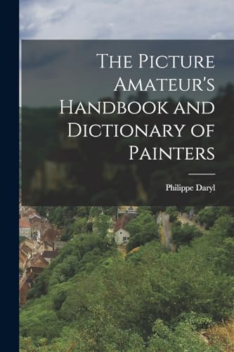 Stock image for The Picture Amateur's Handbook and Dictionary of Painters for sale by THE SAINT BOOKSTORE