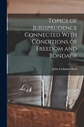 Stock image for Topics of Jurisprudence Connected With Conditions of Freedom and Bondage for sale by THE SAINT BOOKSTORE