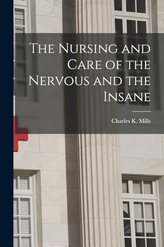 Imagen de archivo de The Nursing and Care of the Nervous and the Insane a la venta por THE SAINT BOOKSTORE