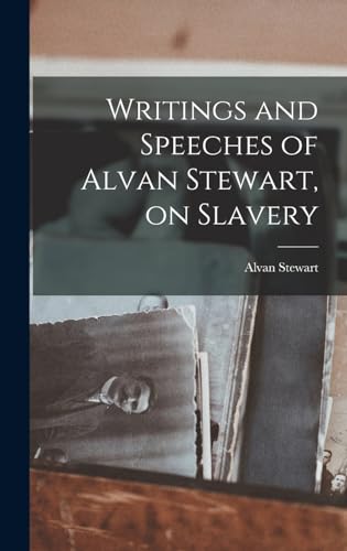 Stock image for Writings and Speeches of Alvan Stewart, on Slavery for sale by THE SAINT BOOKSTORE