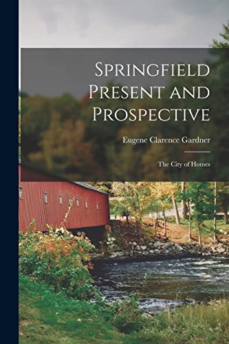Stock image for Springfield Present and Prospective: The City of Homes for sale by GreatBookPrices