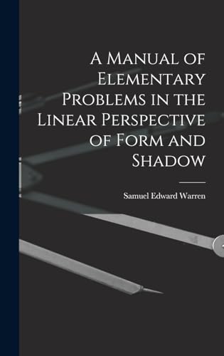 9781018901534: A Manual of Elementary Problems in the Linear Perspective of Form and Shadow