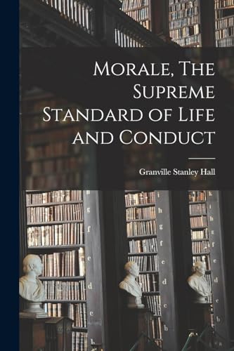 Stock image for Morale, The Supreme Standard of Life and Conduct for sale by PBShop.store US