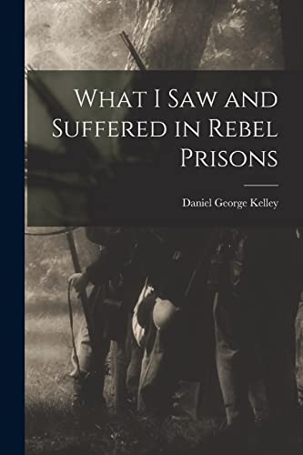 Stock image for What I Saw and Suffered in Rebel Prisons for sale by THE SAINT BOOKSTORE