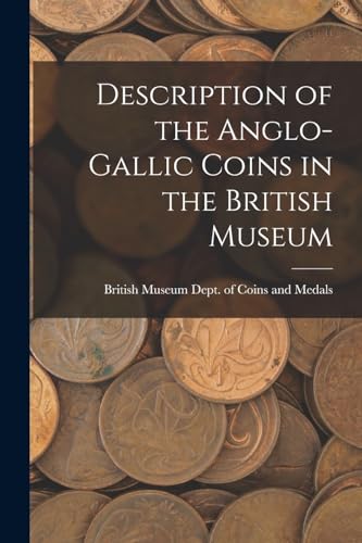 Stock image for Description of the Anglo-Gallic Coins in the British Museum for sale by THE SAINT BOOKSTORE