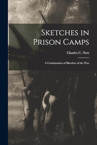 Imagen de archivo de Sketches in Prison Camps: A Continuation of Sketches of the War a la venta por THE SAINT BOOKSTORE