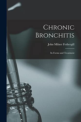 Beispielbild fr Chronic Bronchitis: Its Forms and Treatment zum Verkauf von THE SAINT BOOKSTORE