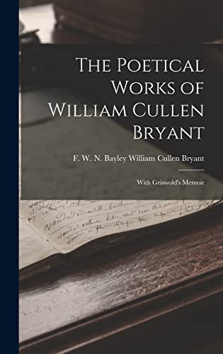 9781018923680: The Poetical Works of William Cullen Bryant: With Griswold's Memoir