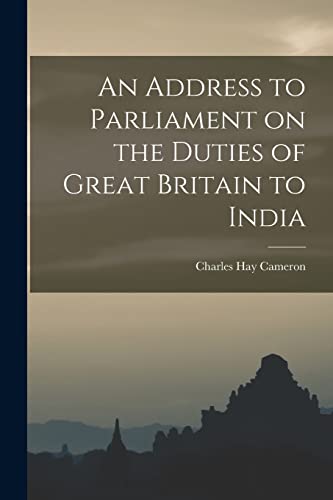 Stock image for An Address to Parliament on the Duties of Great Britain to India for sale by THE SAINT BOOKSTORE