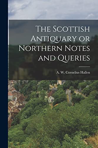 Stock image for The Scottish Antiquary or Northern Notes and Queries for sale by THE SAINT BOOKSTORE