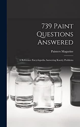 Beispielbild fr 739 Paint Questions Answered: A Reference Encyclopedia Answering Knotty Problems zum Verkauf von THE SAINT BOOKSTORE