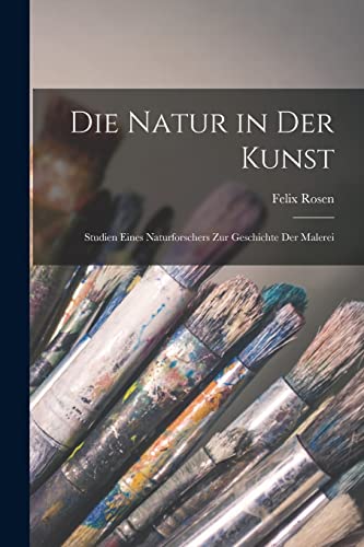 Imagen de archivo de Die Natur in der Kunst: Studien Eines Naturforschers zur Geschichte der Malerei a la venta por THE SAINT BOOKSTORE