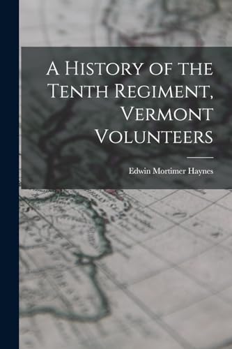 Stock image for A History of the Tenth Regiment, Vermont Volunteers for sale by THE SAINT BOOKSTORE