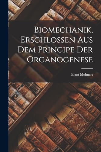 Imagen de archivo de Biomechanik, Erschlossen aus dem Principe der Organogenese a la venta por THE SAINT BOOKSTORE