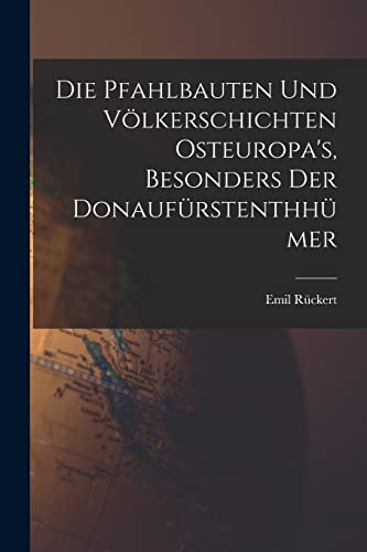 Stock image for Die Pfahlbauten und Voelkerschichten Osteuropa's, Besonders der Donaufurstenthhumer for sale by THE SAINT BOOKSTORE