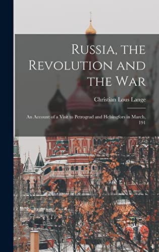 Stock image for Russia, the Revolution and the War: An Account of a Visit to Petrograd and Helsingfors in March, 191 for sale by THE SAINT BOOKSTORE