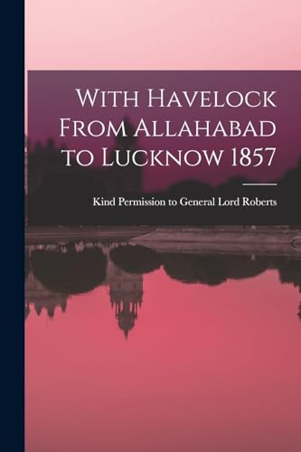 Stock image for With Havelock From Allahabad to Lucknow 1857 for sale by THE SAINT BOOKSTORE