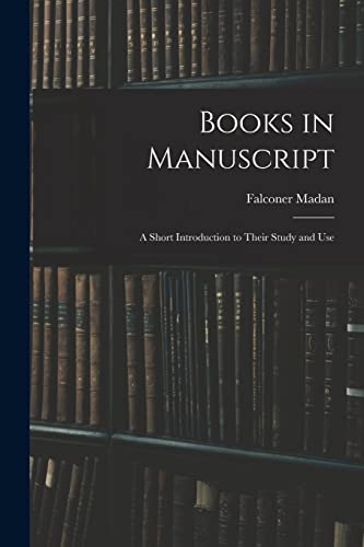 Stock image for Books in Manuscript: A Short Introduction to Their Study and Use for sale by THE SAINT BOOKSTORE