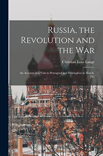 Stock image for Russia, the Revolution and the War: An Account of a Visit to Petrograd and Helsingfors in March, 191 for sale by THE SAINT BOOKSTORE