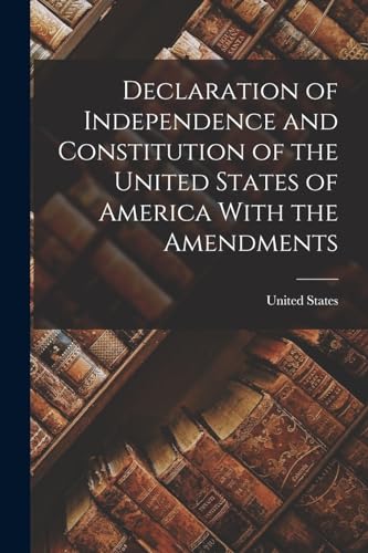 9781018959870: Declaration of Independence and Constitution of the United States of America With the Amendments