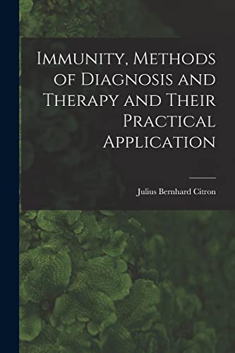 9781018959986: Immunity, Methods of Diagnosis and Therapy and Their Practical Application