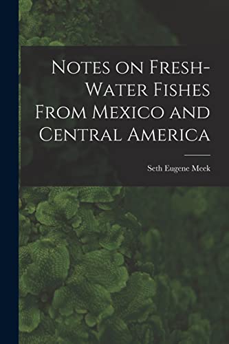 Imagen de archivo de Notes on Fresh-water Fishes From Mexico and Central America a la venta por THE SAINT BOOKSTORE